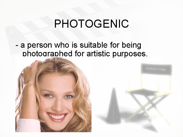 PHOTOGENIC - a person who is suitable for being photographed for artistic purposes. PHOTOGENIC - a person who is suitable for being photographed for artistic purposes.