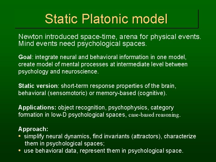 Static Platonic model Newton introduced space-time, arena for physical events. Mind events need psychological