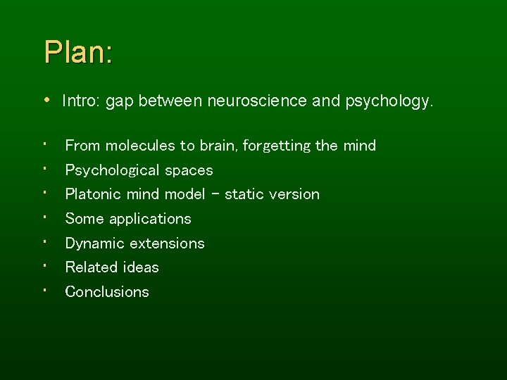 Plan: • Intro: gap between neuroscience and psychology. • • From molecules to brain,