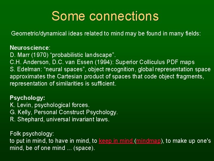 Some connections Geometric/dynamical ideas related to mind may be found in many fields: Neuroscience: