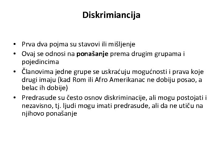 Diskrimiancija • Prva dva pojma su stavovi ili mišljenje • Ovaj se odnosi na