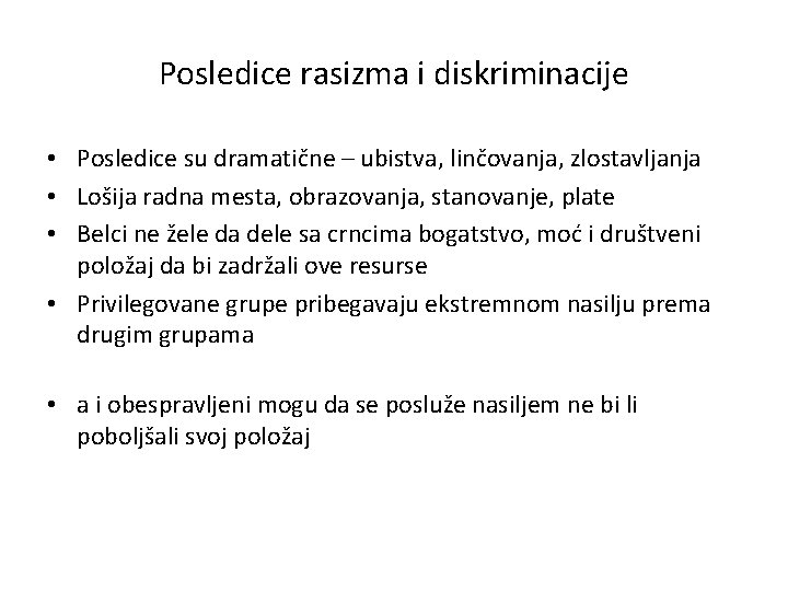 Posledice rasizma i diskriminacije • Posledice su dramatične – ubistva, linčovanja, zlostavljanja • Lošija