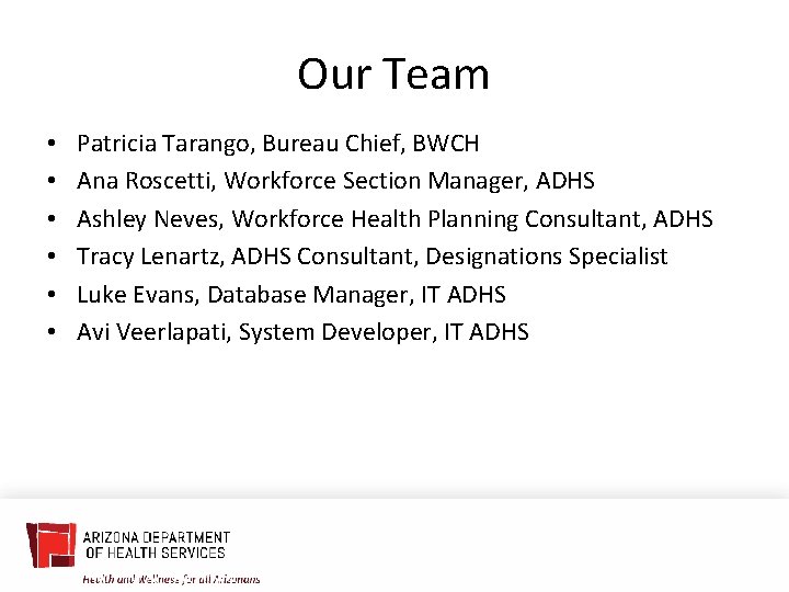 Our Team • • • Patricia Tarango, Bureau Chief, BWCH Ana Roscetti, Workforce Section