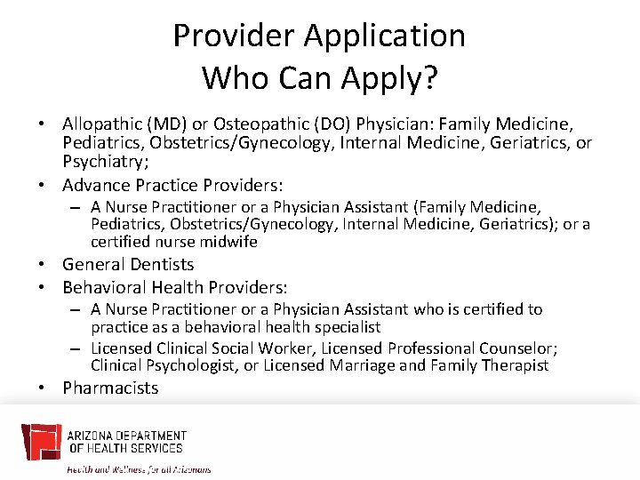 Provider Application Who Can Apply? • Allopathic (MD) or Osteopathic (DO) Physician: Family Medicine,