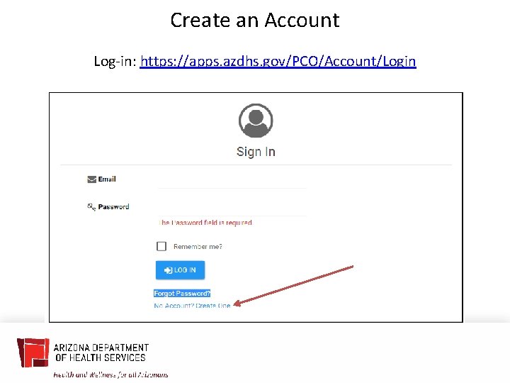 Create an Account Log-in: https: //apps. azdhs. gov/PCO/Account/Login 