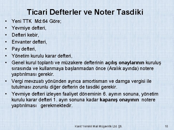 Ticari Defterler ve Noter Tasdiki • • Yeni TTK Md: 64 Göre; Yevmiye defteri,