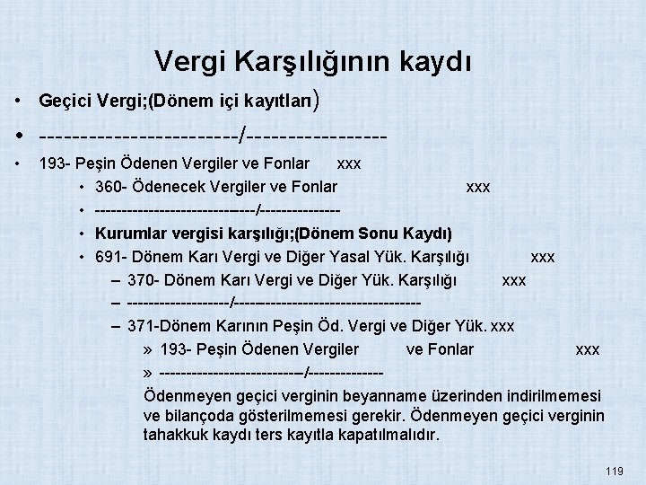 Vergi Karşılığının kaydı • Geçici Vergi; (Dönem içi kayıtları) • ------------/-------- • 193 -