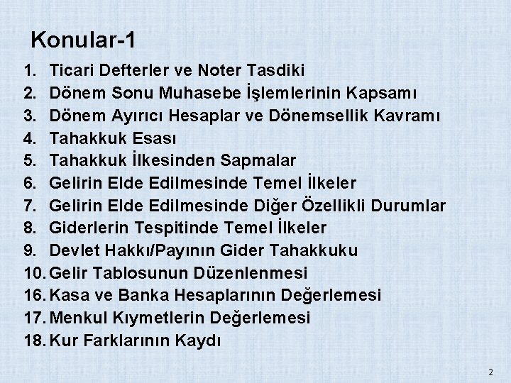 Konular-1 1. Ticari Defterler ve Noter Tasdiki 2. Dönem Sonu Muhasebe İşlemlerinin Kapsamı 3.