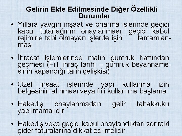 Gelirin Elde Edilmesinde Diğer Özellikli Durumlar • Yıllara yaygın inşaat ve onarma işlerinde geçici