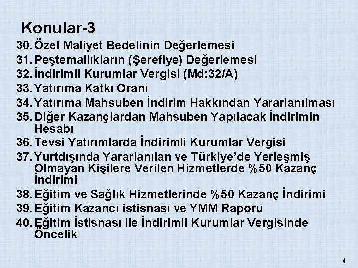 Konular-3 30. Özel Maliyet Bedelinin Değerlemesi 31. Peştemallıkların (Şerefiye) Değerlemesi 32. İndirimli Kurumlar Vergisi