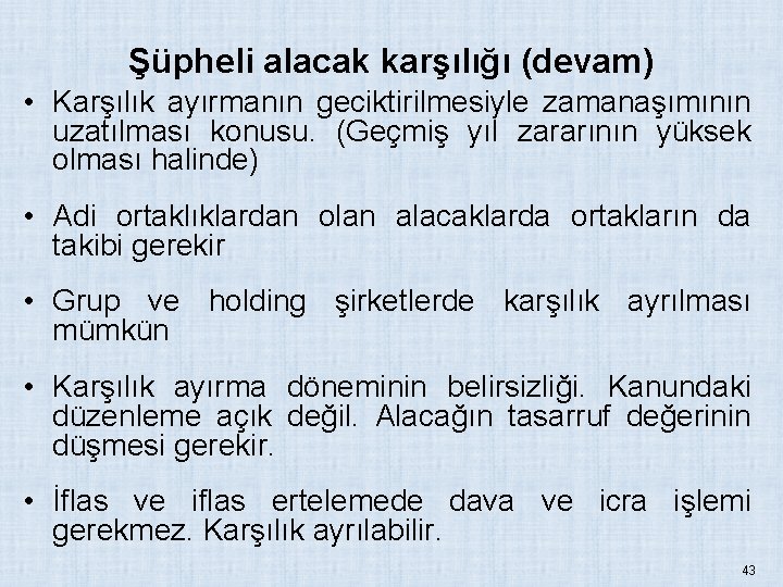 Şüpheli alacak karşılığı (devam) • Karşılık ayırmanın geciktirilmesiyle zamanaşımının uzatılması konusu. (Geçmiş yıl zararının