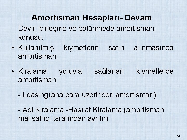 Amortisman Hesapları- Devam Devir, birleşme ve bölünmede amortisman konusu. • Kullanılmış kıymetlerin satın alınmasında