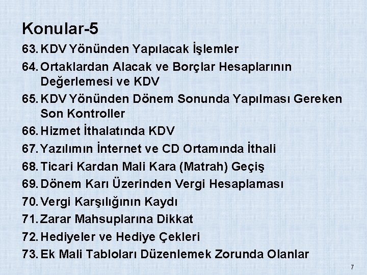 Konular-5 63. KDV Yönünden Yapılacak İşlemler 64. Ortaklardan Alacak ve Borçlar Hesaplarının Değerlemesi ve