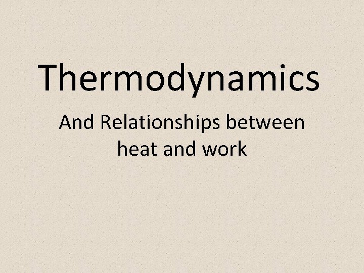 Thermodynamics And Relationships between heat and work 