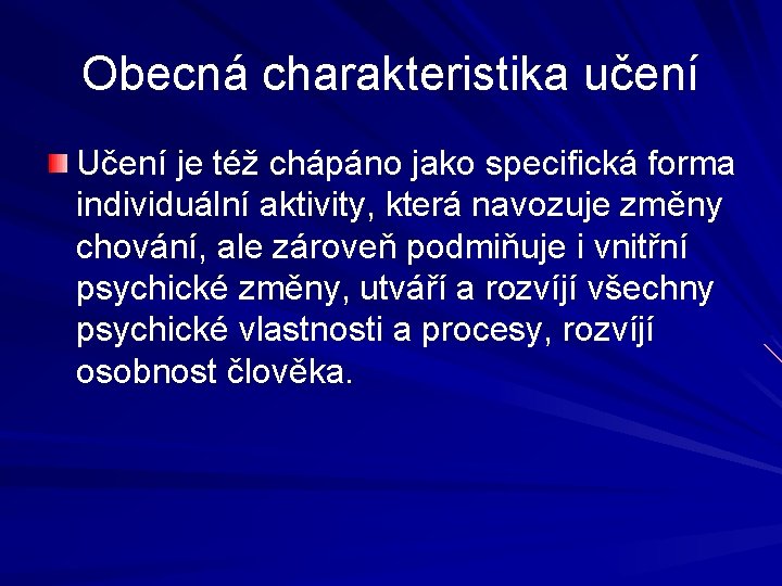 Obecná charakteristika učení Učení je též chápáno jako specifická forma individuální aktivity, která navozuje