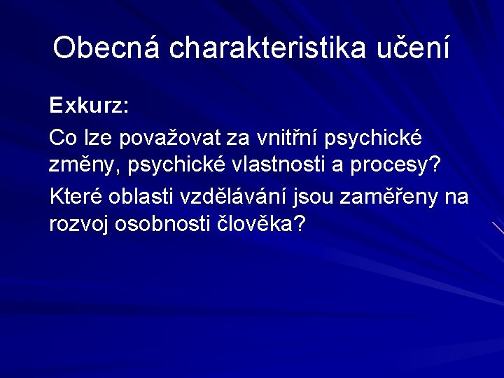 Obecná charakteristika učení Exkurz: Co lze považovat za vnitřní psychické změny, psychické vlastnosti a