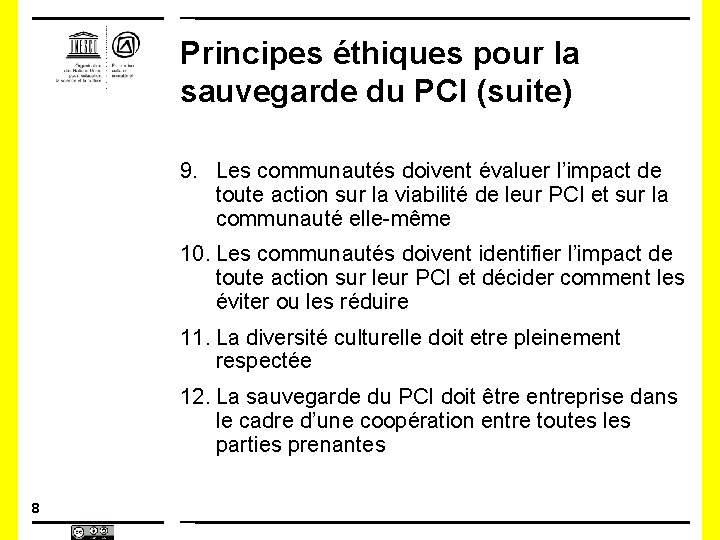 Principes éthiques pour la sauvegarde du PCI (suite) 9. Les communautés doivent évaluer l’impact