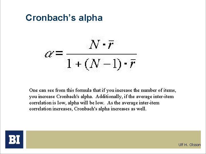 Cronbach’s alpha One can see from this formula that if you increase the number