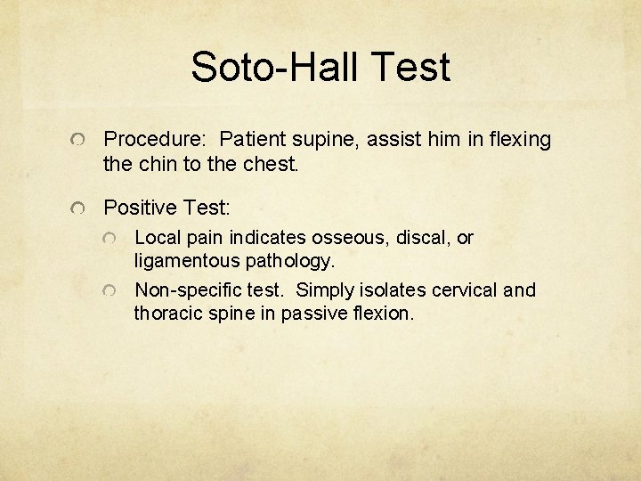 Soto-Hall Test Procedure: Patient supine, assist him in flexing the chin to the chest.