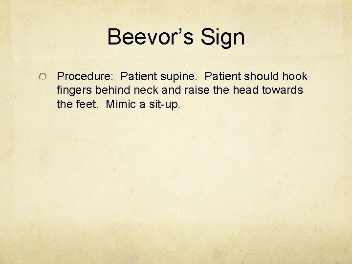 Beevor’s Sign Procedure: Patient supine. Patient should hook fingers behind neck and raise the