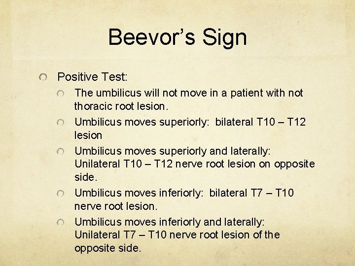 Beevor’s Sign Positive Test: The umbilicus will not move in a patient with not