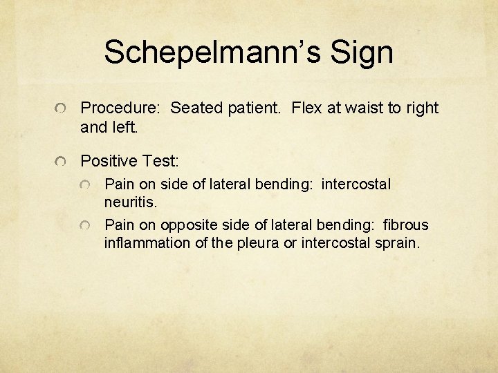 Schepelmann’s Sign Procedure: Seated patient. Flex at waist to right and left. Positive Test: