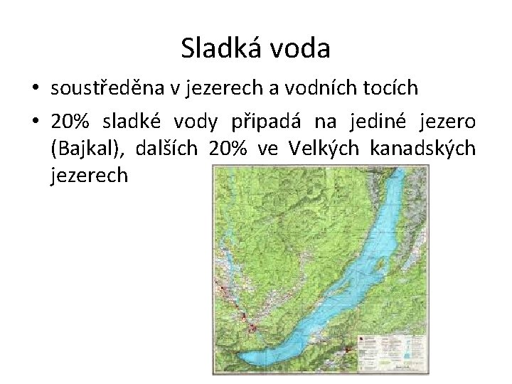 Sladká voda • soustředěna v jezerech a vodních tocích • 20% sladké vody připadá