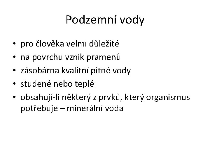 Podzemní vody • • • pro člověka velmi důležité na povrchu vznik pramenů zásobárna