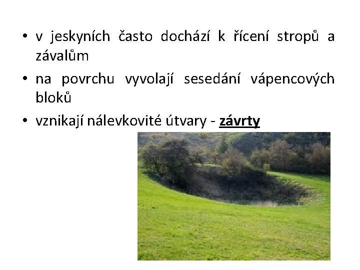  • v jeskyních často dochází k řícení stropů a závalům • na povrchu