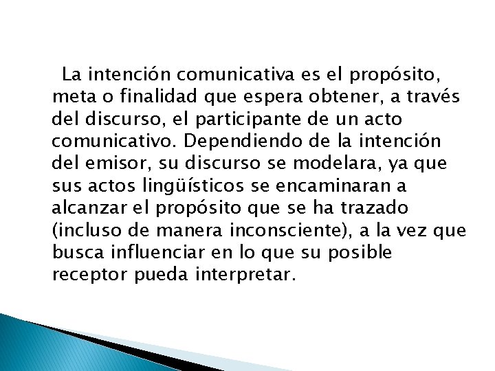 La intención comunicativa es el propósito, meta o finalidad que espera obtener, a través