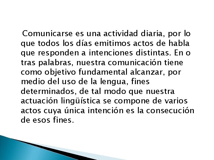 Comunicarse es una actividad diaria, por lo que todos los días emitimos actos de