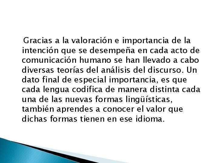 Gracias a la valoración e importancia de la intención que se desempeña en cada