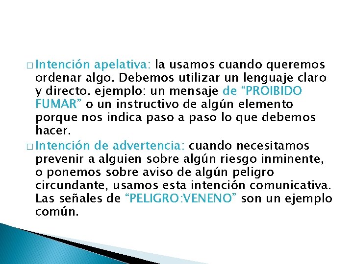 � Intención apelativa: la usamos cuando queremos ordenar algo. Debemos utilizar un lenguaje claro