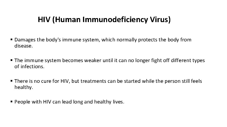 HIV (Human Immunodeficiency Virus) § Damages the body's immune system, which normally protects the