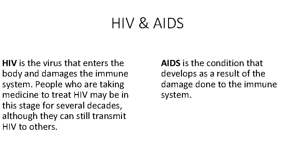 HIV & AIDS HIV is the virus that enters the body and damages the