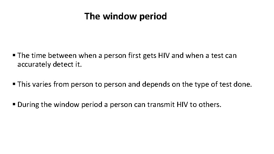 The window period § The time between when a person first gets HIV and