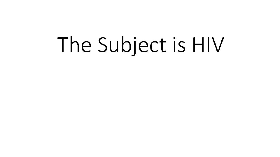 The Subject is HIV 