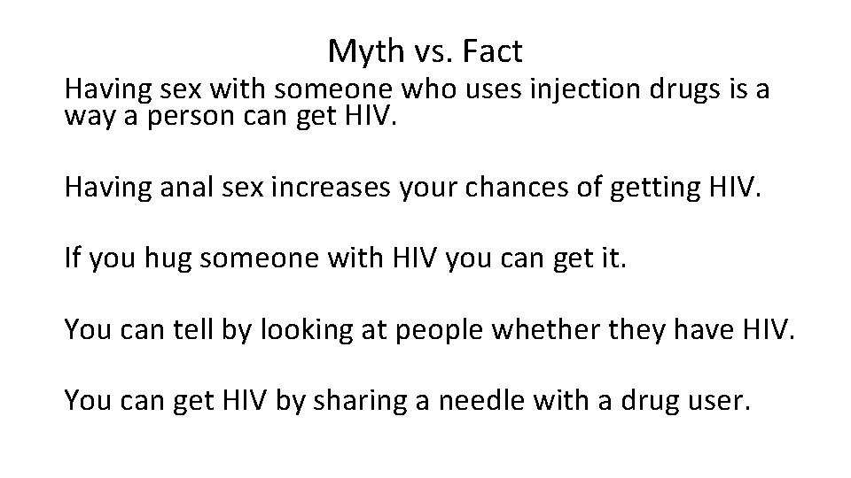 Myth vs. Fact Having sex with someone who uses injection drugs is a way