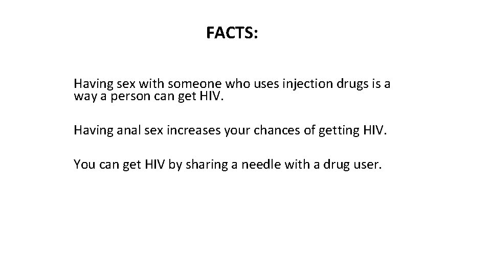 FACTS: Having sex with someone who uses injection drugs is a way a person