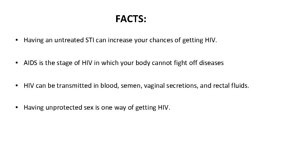 FACTS: • Having an untreated STI can increase your chances of getting HIV. •