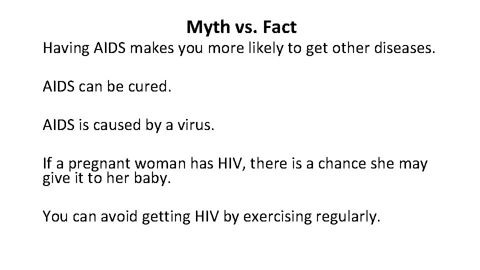 Myth vs. Fact Having AIDS makes you more likely to get other diseases. AIDS