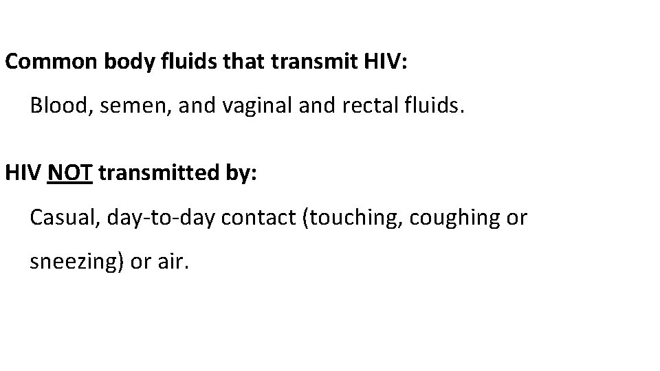 Common body fluids that transmit HIV: Blood, semen, and vaginal and rectal fluids. HIV