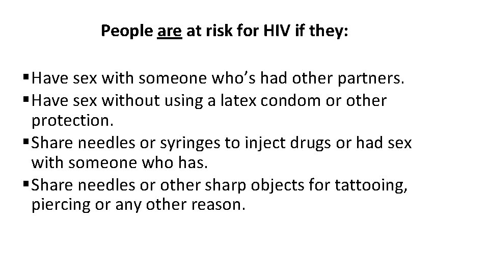 People are at risk for HIV if they: § Have sex with someone who’s