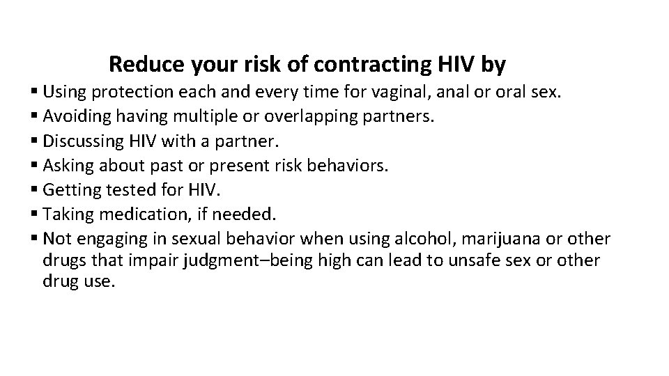 Reduce your risk of contracting HIV by § Using protection each and every time