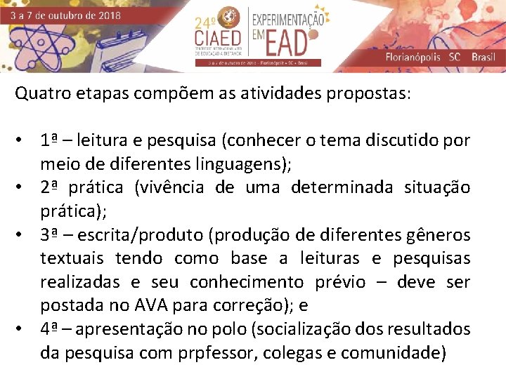 Quatro etapas compõem as atividades propostas: • 1ª – leitura e pesquisa (conhecer o