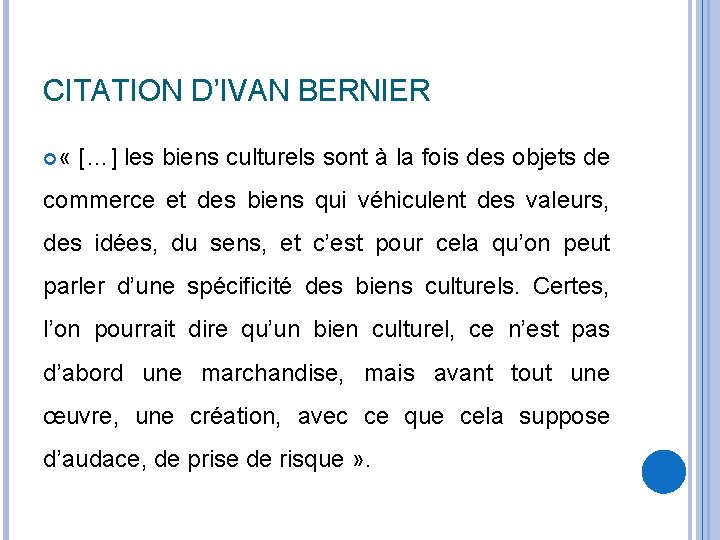 CITATION D’IVAN BERNIER « […] les biens culturels sont à la fois des objets