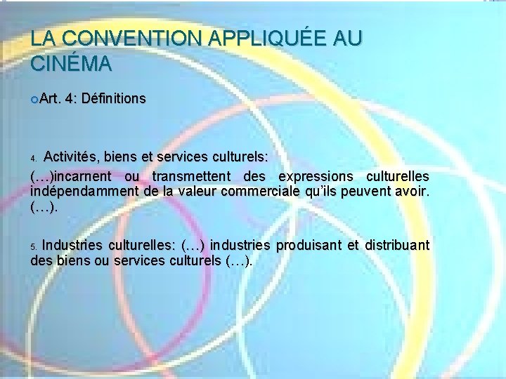 LA CONVENTION APPLIQUÉE AU CINÉMA Art. 4: Définitions Activités, biens et services culturels: (…)incarnent