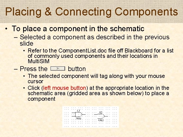 Placing & Connecting Components • To place a component in the schematic – Selected