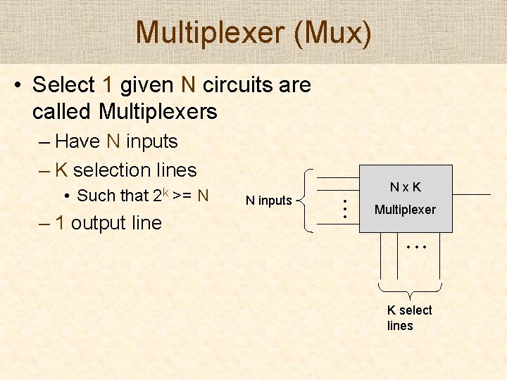 Multiplexer (Mux) • Select 1 given N circuits are called Multiplexers – Have N