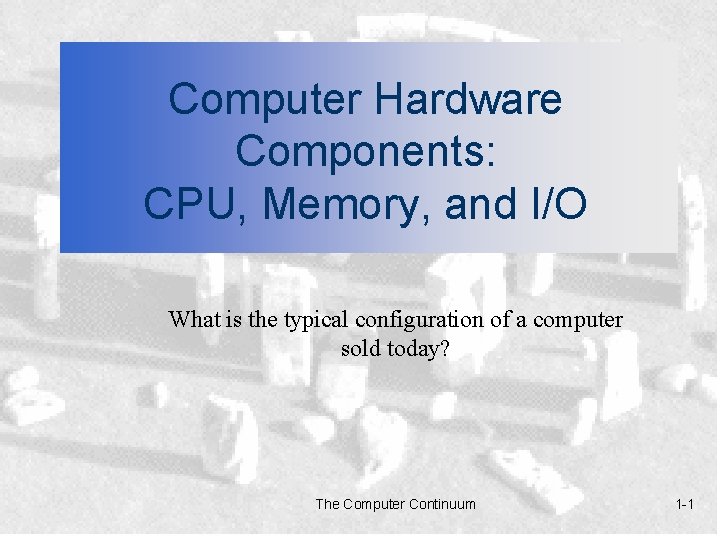 Computer Hardware Components: CPU, Memory, and I/O What is the typical configuration of a